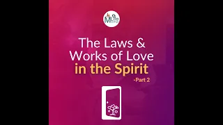 The Laws and Works of Love in the Spirit - Part 2 - 2023 Ottawa Life Feast