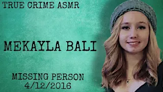 ALL TRUE CRIME ⚫️ MISSING PERSON ⚫️ MEKAYLA BALI #asmr #whispering #missingpersons