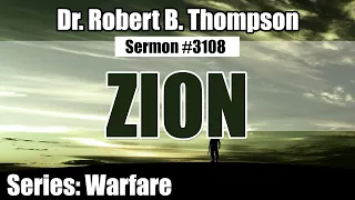 Dr Robert B Thompson Sermon #3108: Warfare: Zion