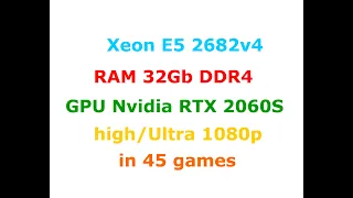 Xeon E5 2682 v4 + RTX 2060 Super  High (Ultra) settings 720p/1080p in 45 Games.