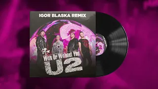 U2 - With Or Without You (Igor Blaska Remix)