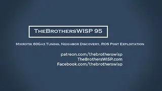 TheBrothersWISP 95 - Mikrotik 60Ghz Tuning, Neighbor Discovery, ROS Post Exploitation