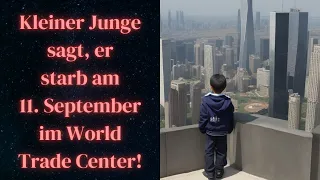 Reinkarnation? Kleiner Junge sagt, er starb am 11. September im World Trade Center!