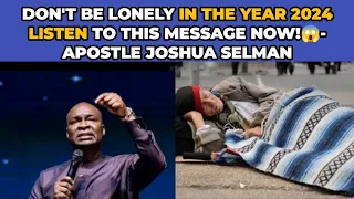 DON'T BE LONELY IN THE YEAR 2024 LISTEN TO THIS MESSAGE NOW!😱- APOSTLE JOSHUA SELMAN