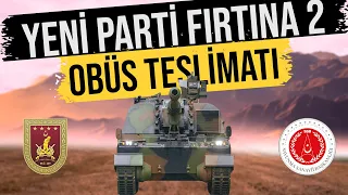 YENİ PARTİ FIRTINA 2 OBÜS TESLİMATI