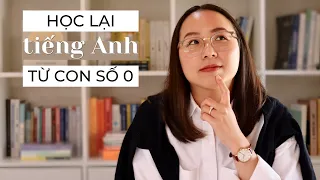 Nếu phải học lại tiếng Anh từ đầu, mình sẽ làm gì? // 7 bước học tiếng Anh từ con số 0