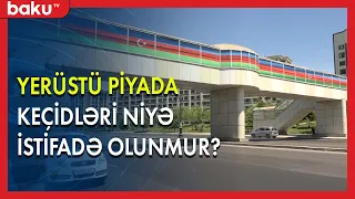 Yerüstü piyada keçidləri niyə istifadə olunmur? - BAKU TV