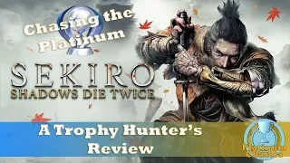 Chasing the Platinum - Sekiro: Shadows Die Twice - A Trophy Hunter's Review