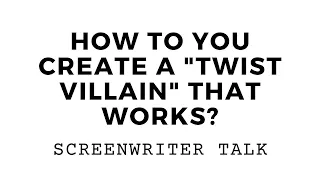 How Do You Write A "Twist" For A Villain That Works? I Screenwriter Talk