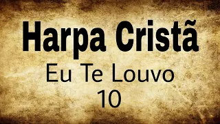 Harpa Cristã - Hino 10 - Eu Te Louvo (LETRA)