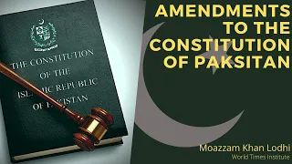 Amendments to the Constitution of Pakistan | Moazzam Khan Lodhi | WTI #css #pms #generalknowledge
