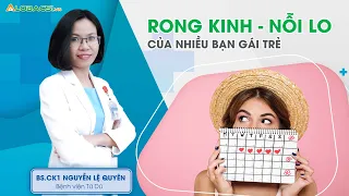 Rong kinh - nỗi lo của nhiều bạn gái trẻ | BS.CK1 Nguyễn Lệ Quyên