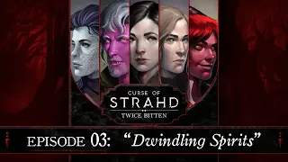 Dwindling Spirits | Curse of Strahd: Twice Bitten — Episode 3