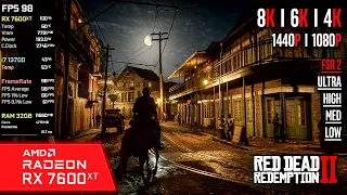 RX 7600 XT | Red Dead Redemption 2 - 8K, 6K, 4K, 1440p, 1080p, FSR 2 - Ultra, High, Med, Low