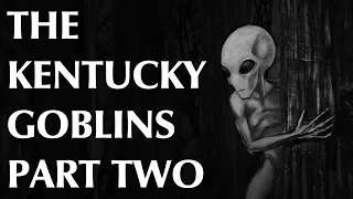 The Kentucky Goblins - Part Two - The Return?