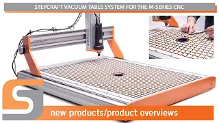 STEPCRAFT Vacuum Table Solution for M-Series CNC Systems