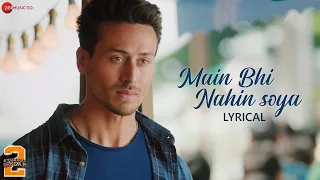 Main Bhi Nahin Soya - Lyrical | Student Of The Year 2| Tiger Shroff | Tara | Ananya | Arijit Singh