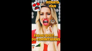 RENATA FAN COM FALAS PRECONCEITUOSAS CONTRA  A FIEL TORCIDA😡 #corinthians #shorts #viral