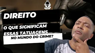 O QUE SIGNIFICAM ESSAS TATUAGENS NO MUNDO DO CRIME?