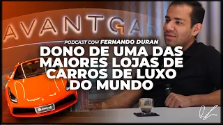 FERNANDO DURAN, DONO DA AVANTGARDE, UMA DAS MAIORES LOJAS DE CARROS DE LUXO DO MUNDO