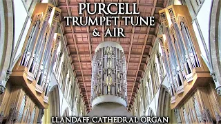 PURCELL - TRUMPET TUNE & AIR - LLANDAFF CATHEDRAL ORGAN - JONATHAN SCOTT