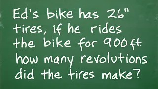 Ed’s bike has 26” tires, if he rides the bike for 900 ft, how many revolutions did the tires make?