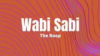 Wabi Sabi - The Roop (lyrics)