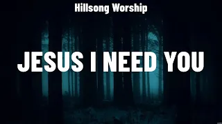 Hillsong Worship - Jesus I Need You (Lyrics) Hillsong Worship, Elevation Worship