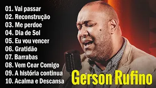 Vai Passar , Recontrucao , ...GERSON RUFINO || AS 20 MELHORES E MAIS TOCADAS #gersonrufino