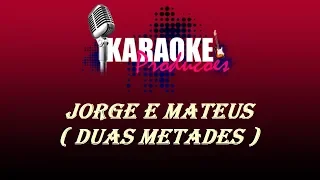 JORGE E MATHEUS - DUAS METADES ( KARAOKE )