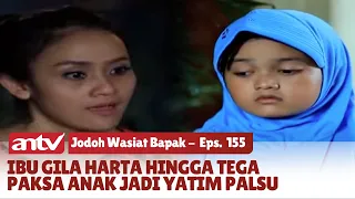 ASTAGFIRULLAH! Ibu Paksa Anaknya untuk Jadi Yatim Palsu | Jodoh Wasiat Bapak | Eps 155