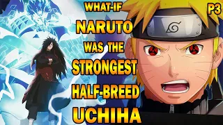 What if Naruto was the Strongest Half-Breed Uchiha PART 3