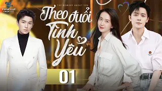 THEO ĐUỔI TÌNH YÊU - TẬP 01 | Trọn Bộ Phim Ngôn Tình Trung Quốc Hay Nhất 2024 | Thuyết Minh