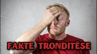 FAKTE TRONDITËSE QË MUND T'JU PRISHIN HUMORIN