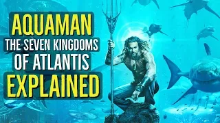 Aquaman (THE 7 KINGDOMS OF ATLANTIS) Explained