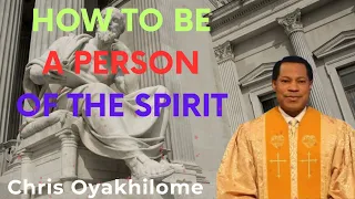 HOW TO BE A PERSON OF THE SPIRIT  - CHRIS OYAKHILOME