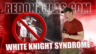 WHITE KNIGHT SYNDROME | Redonkulas.com