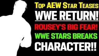 WWE News! Ronda Rousey BIGGEST Fear! WWE Superstars Break Character! Top AEW Star Teases WWE Return!