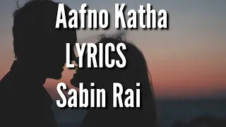 Aafno Katha LYRICS Sabin Rai,Suruwat kasari garnu ma aafno katha || lyrical video||