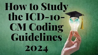 HOW TO STUDY THE ICD-10-CM CODING GUIDELINES 2024