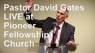 Pioneer Fellowship Church Message by Pastor David Gates | Morning Message