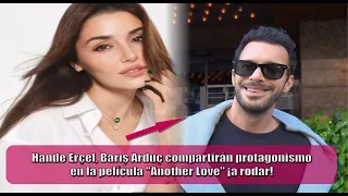 Hande Erçel, Barış Arduç will share the lead role in the film "Another Love" to shoot!