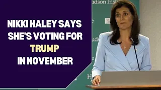 Nikki Haley says she’s voting for Trump in November