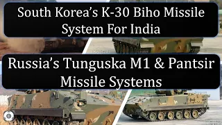 South Korea’s K-30 Biho Missile System For India | Russia’s Tunguska M1 & Pantsir Missile Systems