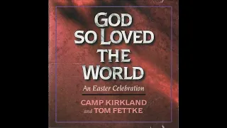 God So Loved The World by Camp Kirkland & Tom Fettke Complete