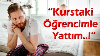 KEŞKE YAPMASAYDIM | 251.Bölüm ''Kurstaki Öğrencimle Yattım...Şehvetime yenik düştüm Pişmanım !''