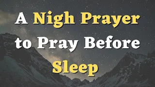 A Bedtime Prayer - God, Watch Over Me and Keep me Safe Through the Night - Night Prayer Before Sleep