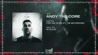Andy The Core - FIGHT ME OR DIE (FT. The Motordogs)
