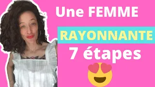 Comment devenir une Femme RAYONNANTE : les 7 étapes cruciales !!