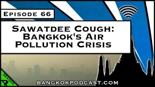 Sawatdee Cough: Bangkok’s Air Pollution Crisis [S4.E66]